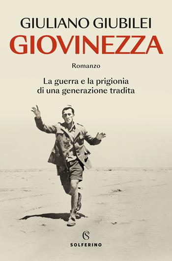 Giovinezza. La guerra e la prigionia di una generazione tradita - Giuliano Giubilei - Libro Solferino 2024 | Libraccio.it