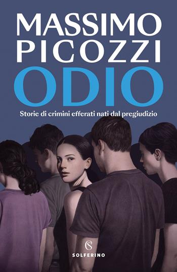 Odio. Storie di crimini efferati nati dal pregiudizio - Massimo Picozzi - Libro Solferino 2024 | Libraccio.it