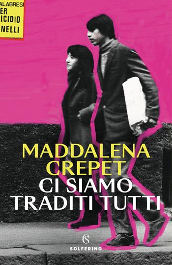 Ci siamo traditi tutti - Maddalena Crepet - Libro Solferino 2024 | Libraccio.it
