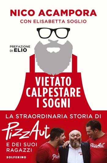 Vietato calpestare i sogni. La straordinaria storia di PizzAut e dei suoi ragazzi - Nico Acampora, Elisabetta Soglio - Libro Solferino 2024, Tracce | Libraccio.it