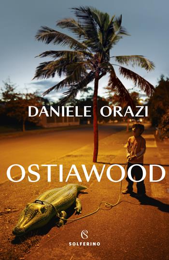 Ostiawood - Daniele Orazi - Libro Solferino 2024, Narratori | Libraccio.it
