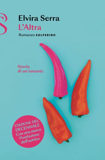 L'Altra. Storia di un'amante. Nuova ediz. - Elvira Serra - Libro Solferino 2024 | Libraccio.it