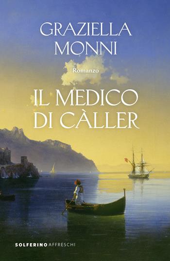 Il medico di Càller - Graziella Monni - Libro Solferino 2024, Affreschi | Libraccio.it