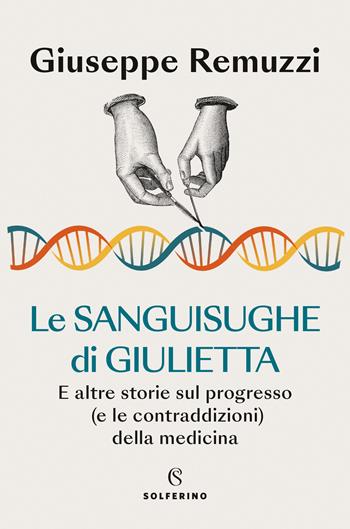 Le sanguisughe di Giulietta. E altre storie sul progresso (e le contraddizioni) della medicina - Giuseppe Remuzzi - Libro Solferino 2024 | Libraccio.it