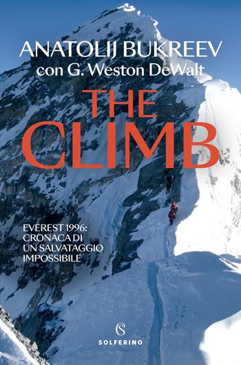 The climb. Everest 1996: cronaca di un salvataggio impossibile - Anatolij Bukreev, G. Weston DeWalt - Libro Solferino 2024, Tracce | Libraccio.it
