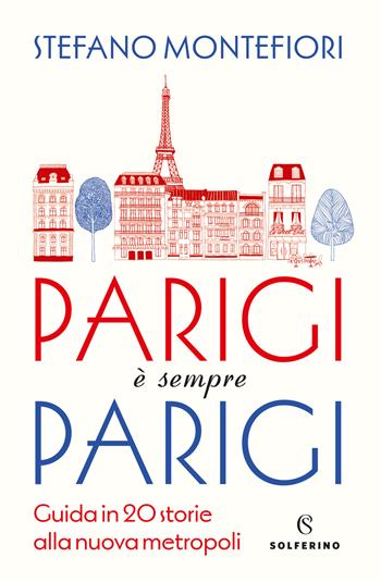 Parigi è sempre Parigi. Guida in 20 storie alla nuova metropoli - Stefano Montefiori - Libro Solferino 2024, Tracce | Libraccio.it