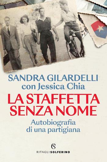 La staffetta senza nome. Autobiografia di una partigiana - Sandra Gilardelli, Jessica Chia - Libro Solferino 2025, Ritagli | Libraccio.it