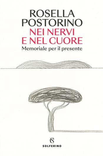 Nei nervi e nel cuore. Memoriale per il presente - Rosella Postorino - Libro Solferino 2024 | Libraccio.it