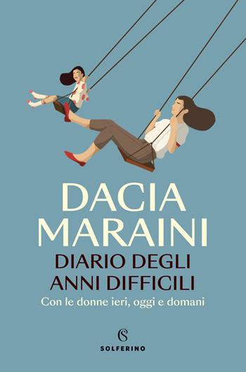 Diario degli anni difficili. Con le donne di ieri, oggi e domani - Dacia Maraini - Libro Solferino 2024, Saggi | Libraccio.it