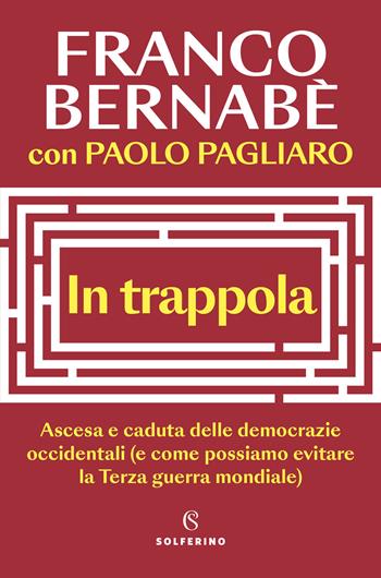 In trappola. Ascesa e caduta delle democrazie occidentali (e come possiamo evitare la Terza guerra mondiale) - Franco Bernabè, Paolo Pagliaro - Libro Solferino 2024, Saggi | Libraccio.it