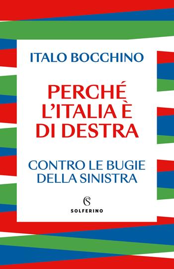 Perché l'Italia è di destra. Contro le bugie della sinistra - Italo Bocchino - Libro Solferino 2024, Saggi | Libraccio.it