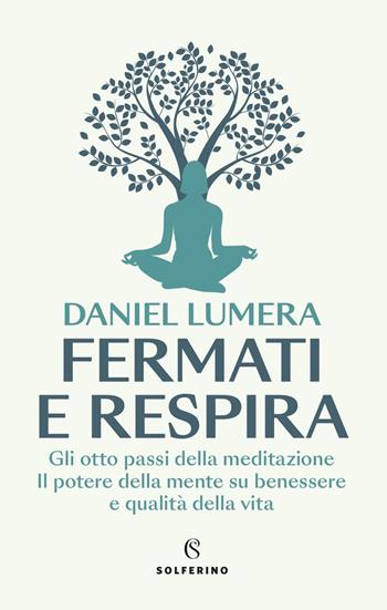 Fermati e respira. Gli otto passi della meditazione. Il potere della mente su benessere e qualità della vita - Daniel Lumera - Libro Solferino 2024, Saggi | Libraccio.it