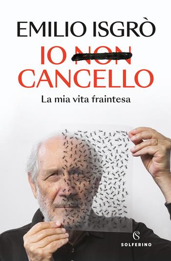 Io non cancello. La mia vita fraintesa - Emilio Isgrò - Libro Solferino 2024, Saggi | Libraccio.it