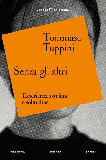 Senza gli altri. Esperienza assoluta e solitudine - Tommaso Tuppini - Libro Solferino 2025, Anders | Libraccio.it