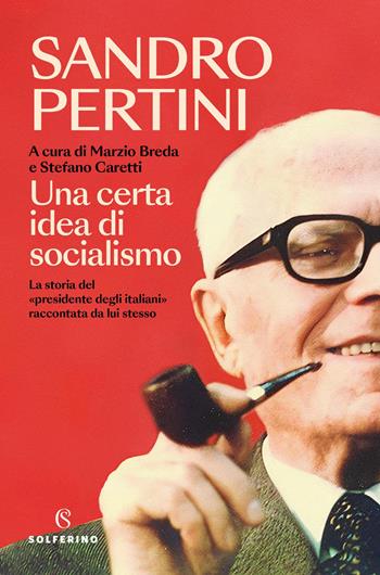 Una certa idea di socialismo - Sandro Pertini - Libro Solferino 2025, Saggi | Libraccio.it