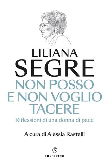 Non posso e non voglio tacere. Riflessioni di una donna di pace - Liliana Segre - Libro Solferino 2025, Saggi | Libraccio.it