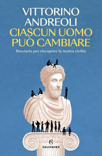 Ciascun uomo può cambiare. Breviario per riscoprire la nostra civiltà - Vittorino Andreoli - Libro Solferino 2025, Saggi | Libraccio.it