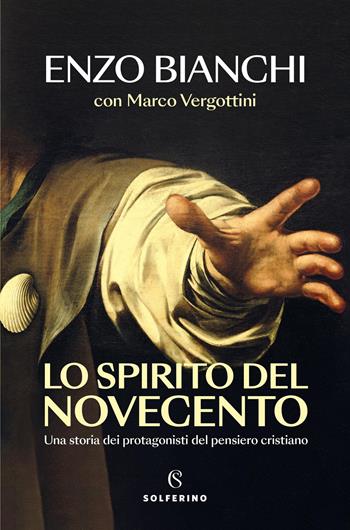 Lo spirito del Novecento. Una storia dei protagonisti del pensiero cristiano - Enzo Bianchi, Marco Vergottini - Libro Solferino 2025, Saggi | Libraccio.it