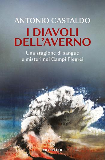 I diavoli dell'Averno - Antonio Castaldo - Libro Solferino 2025, Narratori | Libraccio.it