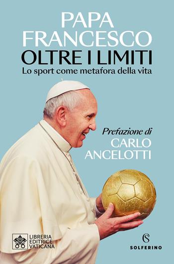 Oltre i limiti. Lo sport come metafora della vita - Francesco (Jorge Mario Bergoglio) - Libro Solferino 2025, Saggi | Libraccio.it