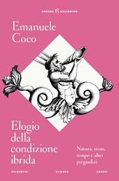 Elogio della condizione ibrida. Natura, sesso, tempo e altri pregiudizi