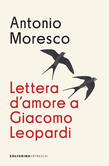 Lettera d'amore a Giacomo Leopardi - Antonio Moresco - Libro Solferino 2025, Affreschi | Libraccio.it