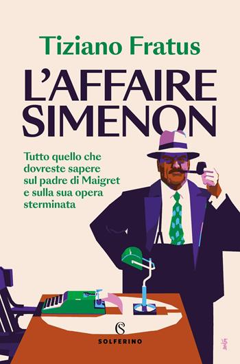 L'affaire Simenon. Tutto quello che dovreste sapere sul padre di Maigret e sulla sua opera sterminata - Tiziano Fratus - Libro Solferino 2025, Saggi | Libraccio.it