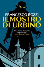 Il mostro di Urbino. Una nuova riluttante indagine del commissario Mineo