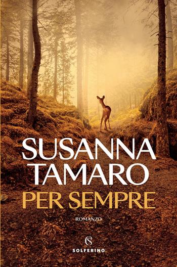 Per sempre. Nuova ediz. - Susanna Tamaro - Libro Solferino 2025, Narratori | Libraccio.it