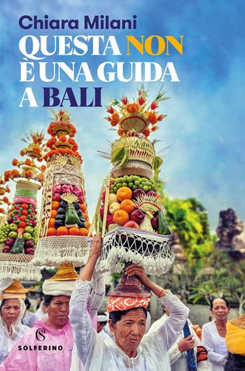 Questa non è una guida a Bali - Chiara Milani - Libro Solferino 2025, Connessioni | Libraccio.it