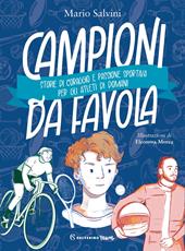 Campioni da favola. Storie di coraggio e passione sportiva per gli atleti di domani