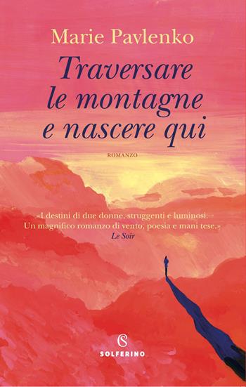 Traversare le montagne e nascere qui - Marie Pavlenko - Libro Solferino 2025, Narratori | Libraccio.it