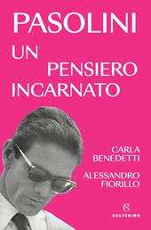 Pasolini, un pensiero incarnato