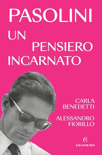 Pasolini, un pensiero incarnato - Carla Benedetti, Alessandro Fiorillo - Libro Solferino 2025, Saggi | Libraccio.it