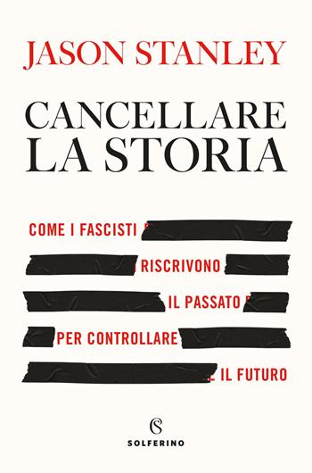 Cancellare la storia. Come i fascisti riscrivono il passato per controllare il futuro - Jason Stanley - Libro Solferino 2025, Saggi | Libraccio.it