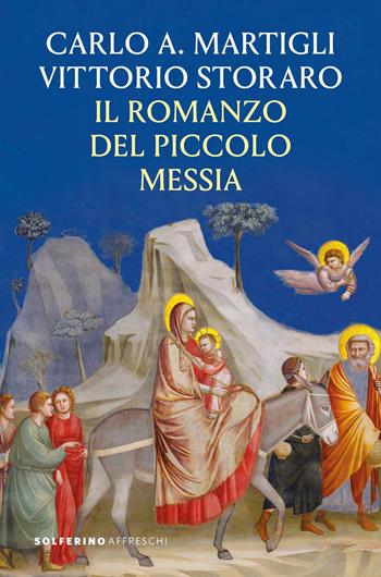Il romanzo del piccolo messia - Carlo A. Martigli, Vittorio Storaro - Libro Solferino 2025, Affreschi | Libraccio.it