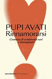 Rinnamorarsi. Cronaca di sentimenti veri e immaginari