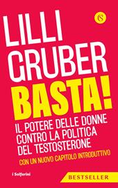 Basta! Il potere delle donne contro la politica del testosterone. Nuova ediz.