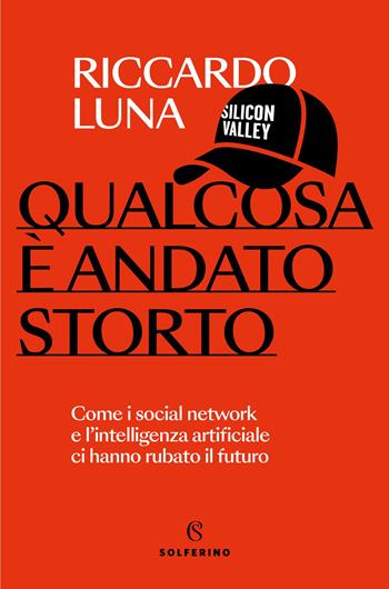 Qualcosa è andato storto - Riccardo Luna - Libro Solferino 2025, Saggi | Libraccio.it