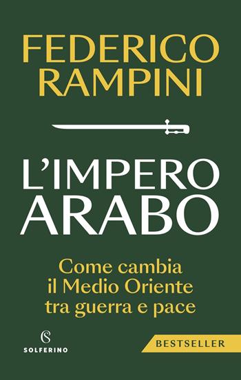 L'impero arabo. Come cambia il Medio Oriente tra guerra e pace - Federico Rampini - Libro Solferino 2025, Saggi | Libraccio.it