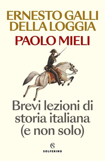 Brevi lezioni di storia italiana (e non solo) - Ernesto Galli Della Loggia, Paolo Mieli - Libro Solferino 2025, Saggi | Libraccio.it