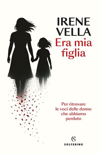 Era mia figlia - Irene Vella - Libro Solferino 2025, Saggi | Libraccio.it