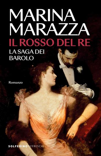Il rosso del re. La saga dei Barolo - Marina Marazza - Libro Solferino 2026, Affreschi | Libraccio.it