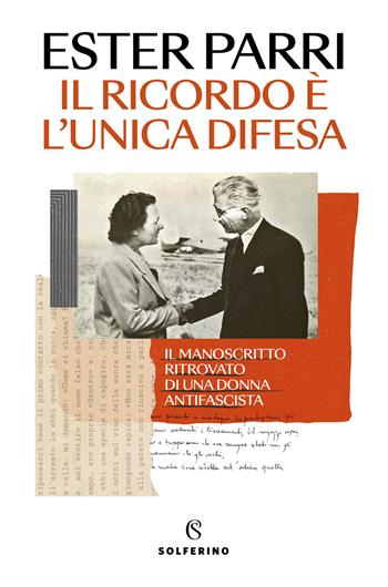Il ricordo è l'unica difesa. Il manoscritto ritrovato di una donna antifascista - Ester Parri - Libro Solferino 2026, Tracce | Libraccio.it