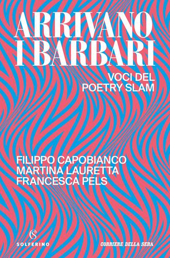Arrivano i barbari. Voci del poetry slam - Filippo Capobianco, Martina Lauretta, Francesca Pels - Libro Solferino 2026 | Libraccio.it
