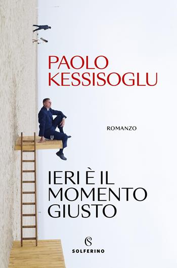 Ieri è il momento giusto - Paolo Kessisoglu - Libro Solferino 2026, Narratori | Libraccio.it