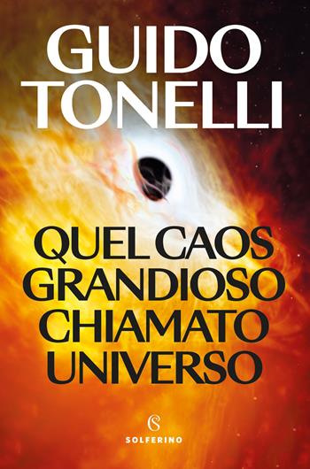 Quel caos grandioso chiamato universo - Guido Tonelli - Libro Solferino 2026, Saggi | Libraccio.it