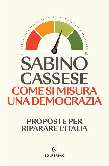 Come si misura una democrazia. Proposte per riparare l'Italia - Sabino Cassese - Libro Solferino 2026, Saggi | Libraccio.it