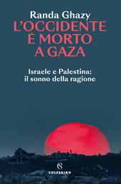 L'Occidente è morto a Gaza. Israele e Palestina: il sonno della ragione