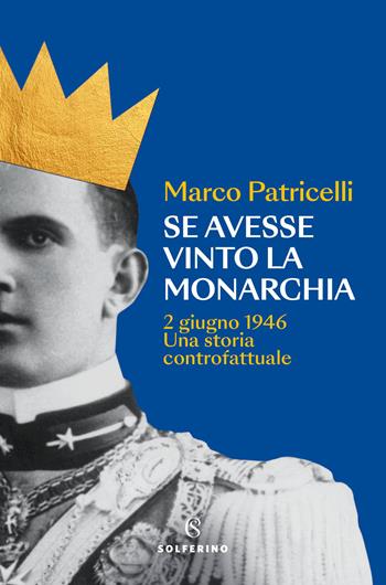 Se avesse vinto la monarchia. 2 giugno 1946. Una storia controfattuale - Marco Patricelli - Libro Solferino 2026, Nona | Libraccio.it